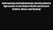 Read Book Anthropology and Epidemiology: Interdisciplinary Approaches to the Study of Health