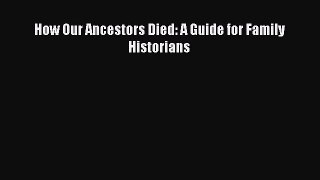 Read Book How Our Ancestors Died: A Guide for Family Historians E-Book Free