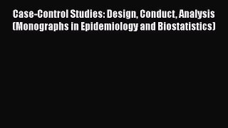Read Book Case-Control Studies: Design Conduct Analysis (Monographs in Epidemiology and Biostatistics)