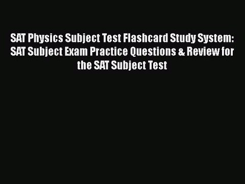 Read SAT Physics Subject Test Flashcard Study System: SAT Subject Exam Practice Questions &