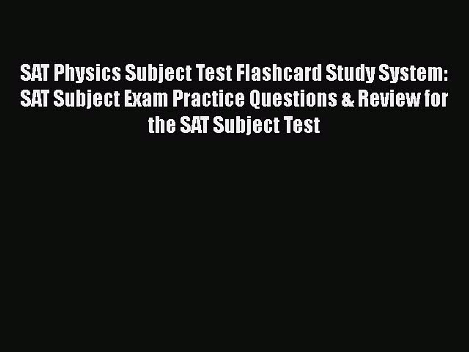 Read SAT Physics Subject Test Flashcard Study System: SAT Subject Exam Practice Questions &
