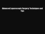 Read Book Advanced Laparoscopic Surgery: Techniques and Tips E-Book Free