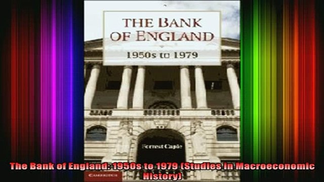 Free Full PDF Downlaod The Bank of England 1950s to 1979 Studies in Macroeconomic History Full Free