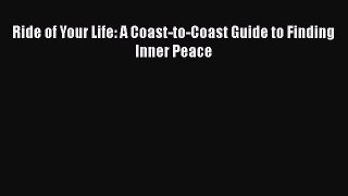[PDF] Ride of Your Life: A Coast-to-Coast Guide to Finding Inner Peace  Full EBook