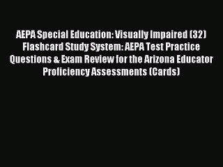 Download AEPA Special Education: Visually Impaired (32) Flashcard Study System: AEPA Test Practice