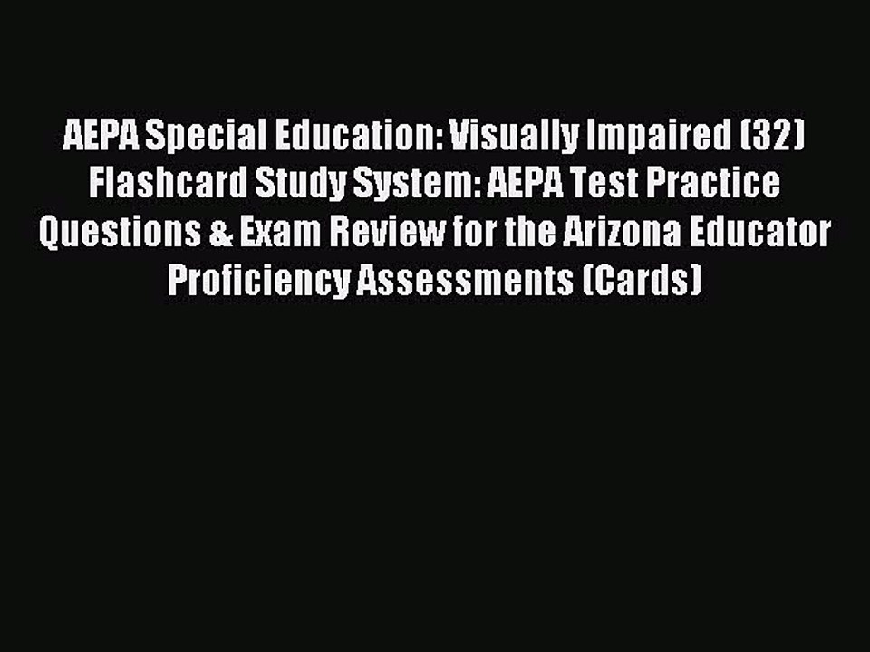 Download AEPA Special Education: Visually Impaired (32) Flashcard Study System: AEPA Test Practice