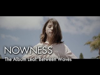 The Album Leaf: Between Waves (Official Video)