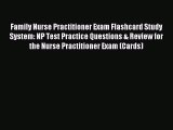 Read Family Nurse Practitioner Exam Flashcard Study System: NP Test Practice Questions & Review