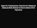 Read Apple Pro Training Series: Final Cut Pro X Advanced Editing by Wohl Michael 1st (first)