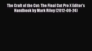 Read The Craft of the Cut: The Final Cut Pro X Editor's Handbook by Mark Riley (2012-09-24)
