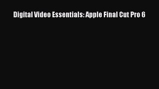 Read Digital Video Essentials: Apple Final Cut Pro 6 Ebook Free