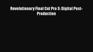 Read Revolutionary Final Cut Pro 3: Digital Post-Production Ebook Free