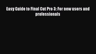 Read Easy Guide to Final Cut Pro 3: For new users and professionals Ebook Free