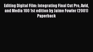 Read Editing Digital Film: Integrating Final Cut Pro Avid and Media 100 1st edition by Jaime