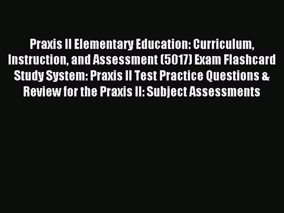 Read Praxis II Elementary Education: Curriculum Instruction and Assessment (5017) Exam Flashcard