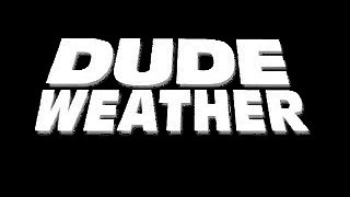 Dude Weather 6-25-08