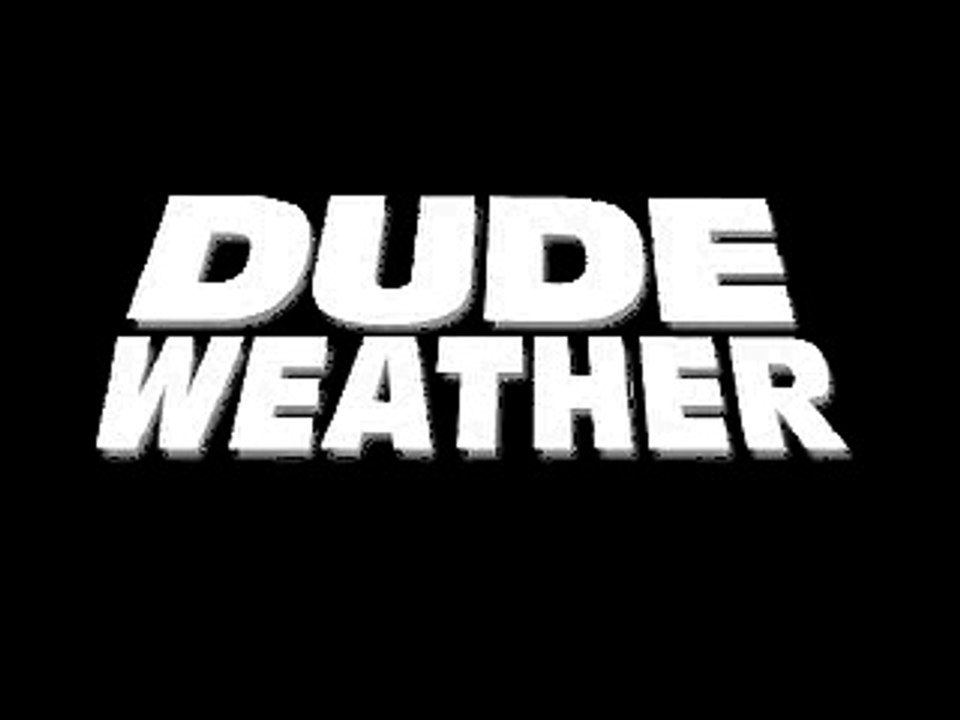 Dude Weather 6-25-08