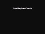Read Coaching Youth Tennis E-Book Free
