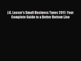 Read J.K. Lasser's Small Business Taxes 2017: Your Complete Guide to a Better Bottom Line Ebook