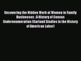 Read Uncovering the Hidden Work of Women in Family Businesses : A History of Census Underenumeration