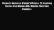 Download Women's Ventures Women's Visions: 29 Inspiring Stories from Women Who Started Their