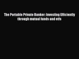 [PDF] The Portable Private Banker: Investing Efficiently through mutual funds and etfs Read