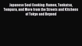 Read Japanese Soul Cooking: Ramen Tonkatsu Tempura and More from the Streets and Kitchens of