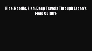 Read Rice Noodle Fish: Deep Travels Through Japan's Food Culture Ebook Free