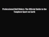 Read Professional Bull Riders: The Official Guide to the Toughest Sport on Earth ebook textbooks