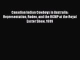 Download Canadian Indian Cowboys in Australia: Representation Rodeo and the RCMP at the Royal