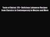 Read Taste of Beirut: 175  Delicious Lebanese Recipes from Classics to Contemporary to Mezzes