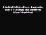 Read A Handbook for Women Mentors: Transcending Barriers of Stereotype Race and Ethnicity (Women's
