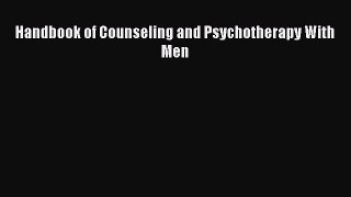Read Handbook of Counseling and Psychotherapy With Men Ebook Free
