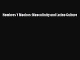 Read Hombres Y Machos: Masculinity and Latino Culture Ebook Online