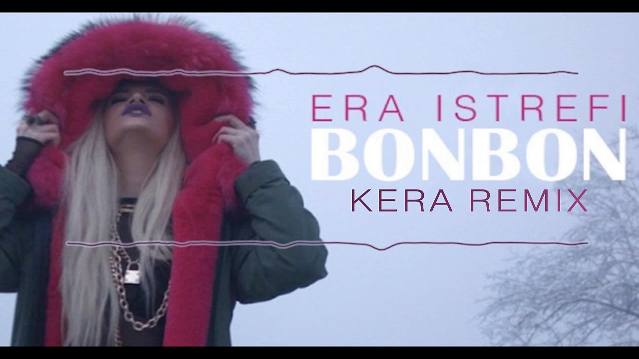 Era Istrefi- Bonbon (Kera Remix)