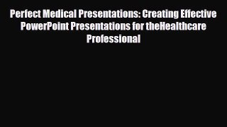 Read Perfect Medical Presentations: Creating Effective PowerPoint Presentations for theHealthcare