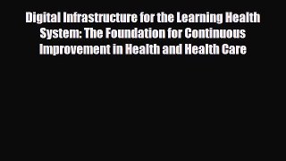 Read Digital Infrastructure for the Learning Health System: The Foundation for Continuous Improvement