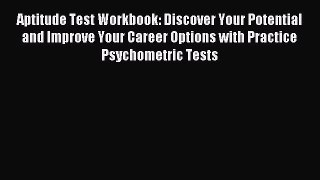 [PDF] Aptitude Test Workbook: Discover Your Potential and Improve Your Career Options with