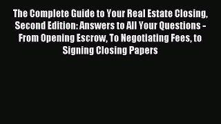 [PDF] The Complete Guide to Your Real Estate Closing Second Edition: Answers to All Your Questions
