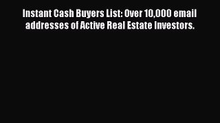 [PDF] Instant Cash Buyers List: Over 10000 email addresses of Active Real Estate Investors.
