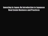 [PDF] Investing in Japan: An Introduction to Japanese Real Estate Business and Practices Read