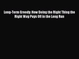[PDF] Long-Term Greedy: How Doing the Right Thing the Right Way Pays Off in the Long Run Read