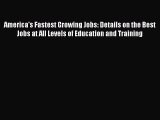 [PDF] America's Fastest Growing Jobs: Details on the Best Jobs at All Levels of Education and