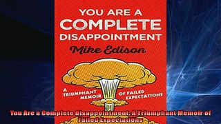 Free PDF Downlaod  You Are a Complete Disappointment A Triumphant Memoir of Failed Expectations  BOOK ONLINE