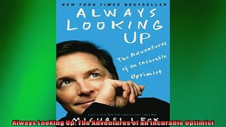 FREE DOWNLOAD  Always Looking Up The Adventures of an Incurable Optimist READ ONLINE