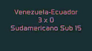 Venezuela [3] - Ecuador [0] Sudamericano sub 15
