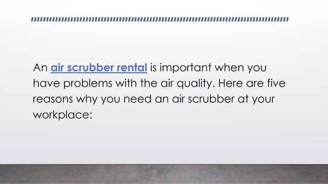 5 Reasons Why You Need An Air Scrubber Rental