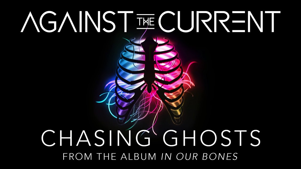 Against the Current - Chasing Ghosts