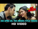 Hai Apna Dil Toh Awara - Title Track - Sahil Anand & Niyati Joshi - Nikhil D'Souza - Subash Pradhan