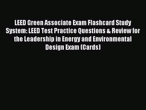 Read LEED Green Associate Exam Flashcard Study System: LEED Test Practice Questions & Review